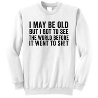 I May Be Old But I Got To See The World Funny Saying World Traveler Travel Lover Sweatshirt