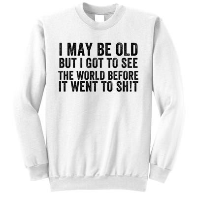 I May Be Old But I Got To See The World Funny Saying World Traveler Travel Lover Sweatshirt