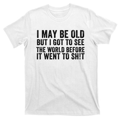 I May Be Old But I Got To See The World Funny Saying World Traveler Travel Lover T-Shirt