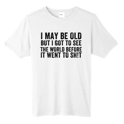 I May Be Old But I Got To See The World Funny Saying World Traveler Travel Lover Tall Fusion ChromaSoft Performance T-Shirt