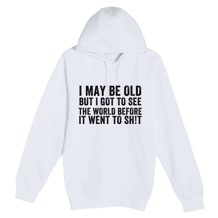 I May Be Old But I Got To See The World Funny Saying World Traveler Travel Lover Premium Pullover Hoodie