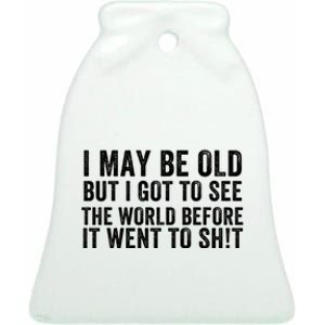 I May Be Old But I Got To See The World Funny Saying World Traveler Travel Lover Ceramic Bell Ornament