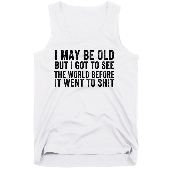 I May Be Old But I Got To See The World Funny Saying World Traveler Travel Lover Tank Top