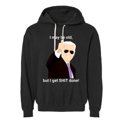 I May Be Old But I Get Shit Done Garment-Dyed Fleece Hoodie