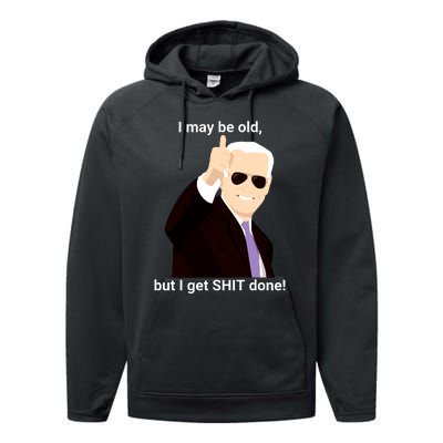 I May Be Old But I Get Shit Done Performance Fleece Hoodie