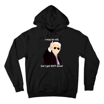 I May Be Old But I Get Shit Done Hoodie