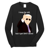 I May Be Old But I Get Shit Done Long Sleeve Shirt