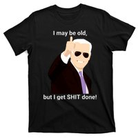 I May Be Old But I Get Shit Done T-Shirt