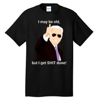 I May Be Old But I Get Shit Done Tall T-Shirt