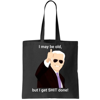 I May Be Old But I Get Shit Done Tote Bag