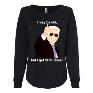 I May Be Old But I Get Shit Done Womens California Wash Sweatshirt