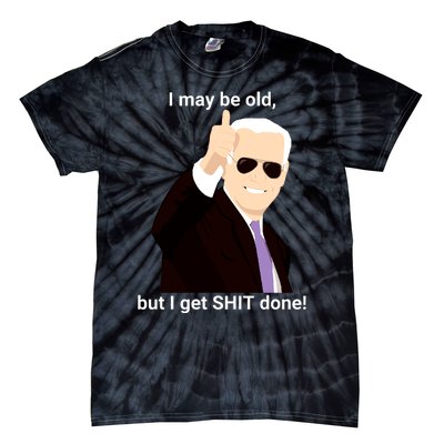 I May Be Old But I Get Shit Done Tie-Dye T-Shirt