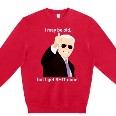 I May Be Old But I Get Shit Done Premium Crewneck Sweatshirt