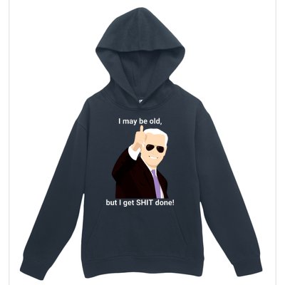 I May Be Old But I Get Shit Done Urban Pullover Hoodie