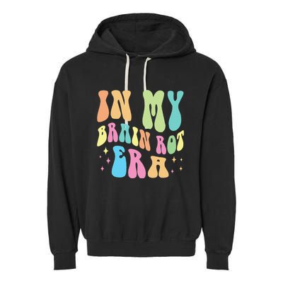 In My Brain Rot Era Brain Rot Meme Funny Quote Garment-Dyed Fleece Hoodie