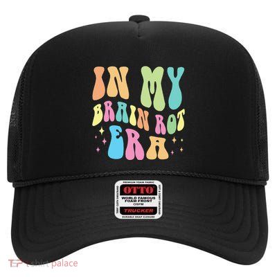In My Brain Rot Era Brain Rot Meme Funny Quote High Crown Mesh Back Trucker Hat