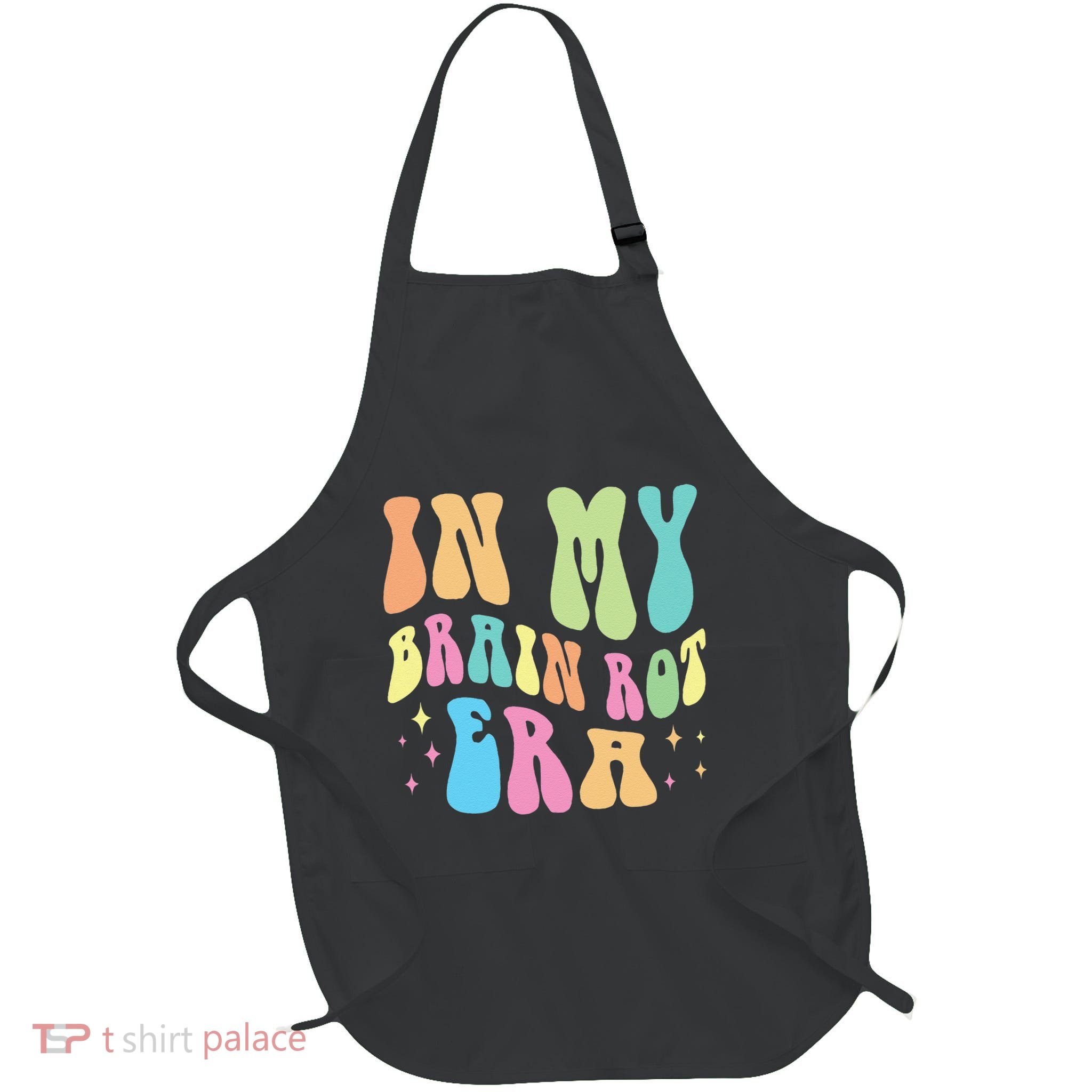 In My Brain Rot Era Brain Rot Meme Funny Quote Full-Length Apron With Pockets
