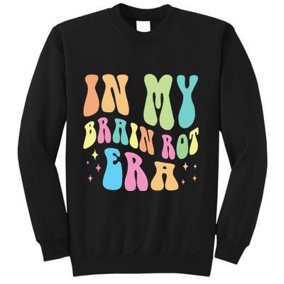 In My Brain Rot Era Brain Rot Meme Funny Quote Sweatshirt