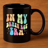 In My Brain Rot Era Brain Rot Meme Funny Quote 11oz C Handle Ceramic Mug