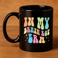 In My Brain Rot Era Brain Rot Meme Funny Quote 11oz C Handle Ceramic Mug