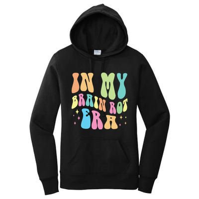 In My Brain Rot Era Brain Rot Meme Funny Quote Women's Pullover Hoodie
