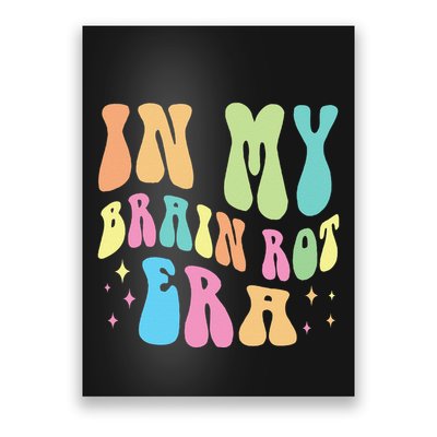 In My Brain Rot Era Brain Rot Meme Funny Quote Poster