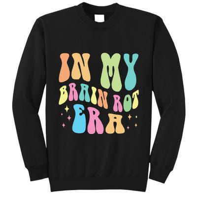 In My Brain Rot Era Brain Rot Meme Funny Quote Tall Sweatshirt