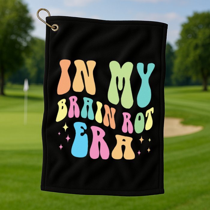 In My Brain Rot Era Brain Rot Meme Funny Quote Golf Towel
