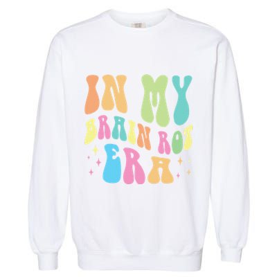 In My Brain Rot Era Brain Rot Meme Funny Quote Garment-Dyed Sweatshirt