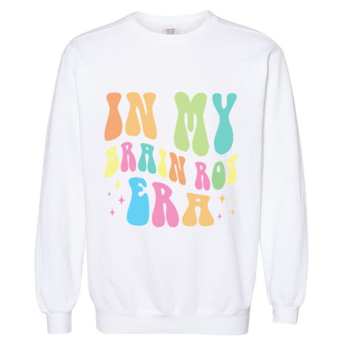 In My Brain Rot Era Brain Rot Meme Funny Quote Garment-Dyed Sweatshirt