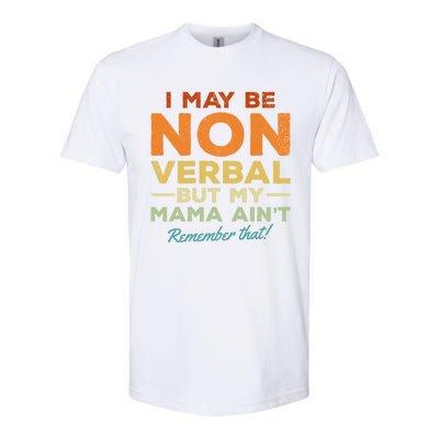 I May Be Non Verbal But My Mama AinT Remember That Gift Softstyle® CVC T-Shirt