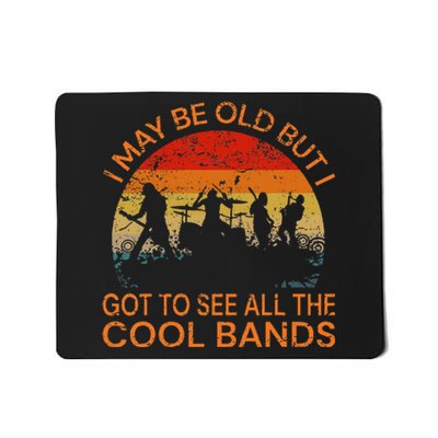 I May Be Old But I Got To See All The Cool Bands Mousepad