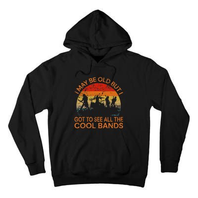 I May Be Old But I Got To See All The Cool Bands Tall Hoodie