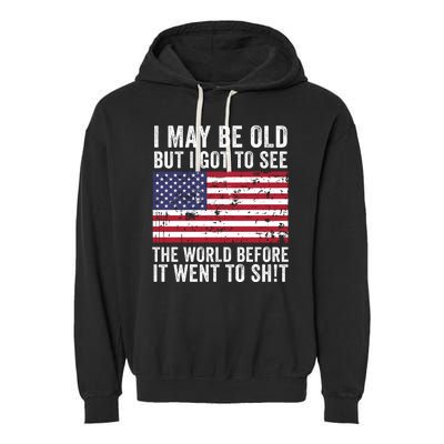 I May Be Old But I Got To See The World Funny Saying World Traveler Travel Lover Garment-Dyed Fleece Hoodie