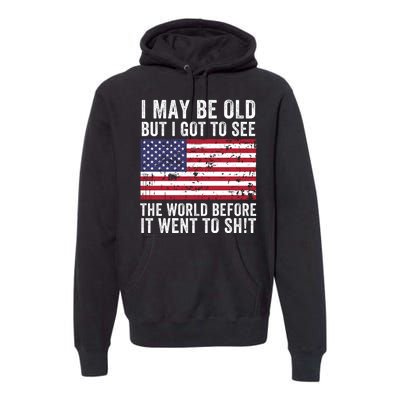 I May Be Old But I Got To See The World Funny Saying World Traveler Travel Lover Premium Hoodie