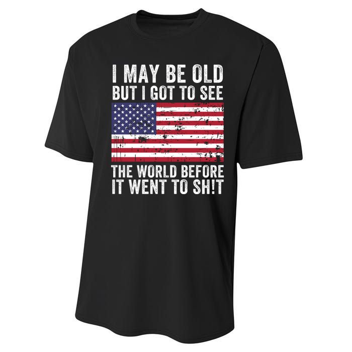 I May Be Old But I Got To See The World Funny Saying World Traveler Travel Lover Performance Sprint T-Shirt