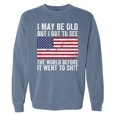 I May Be Old But I Got To See The World Funny Saying World Traveler Travel Lover Garment-Dyed Sweatshirt