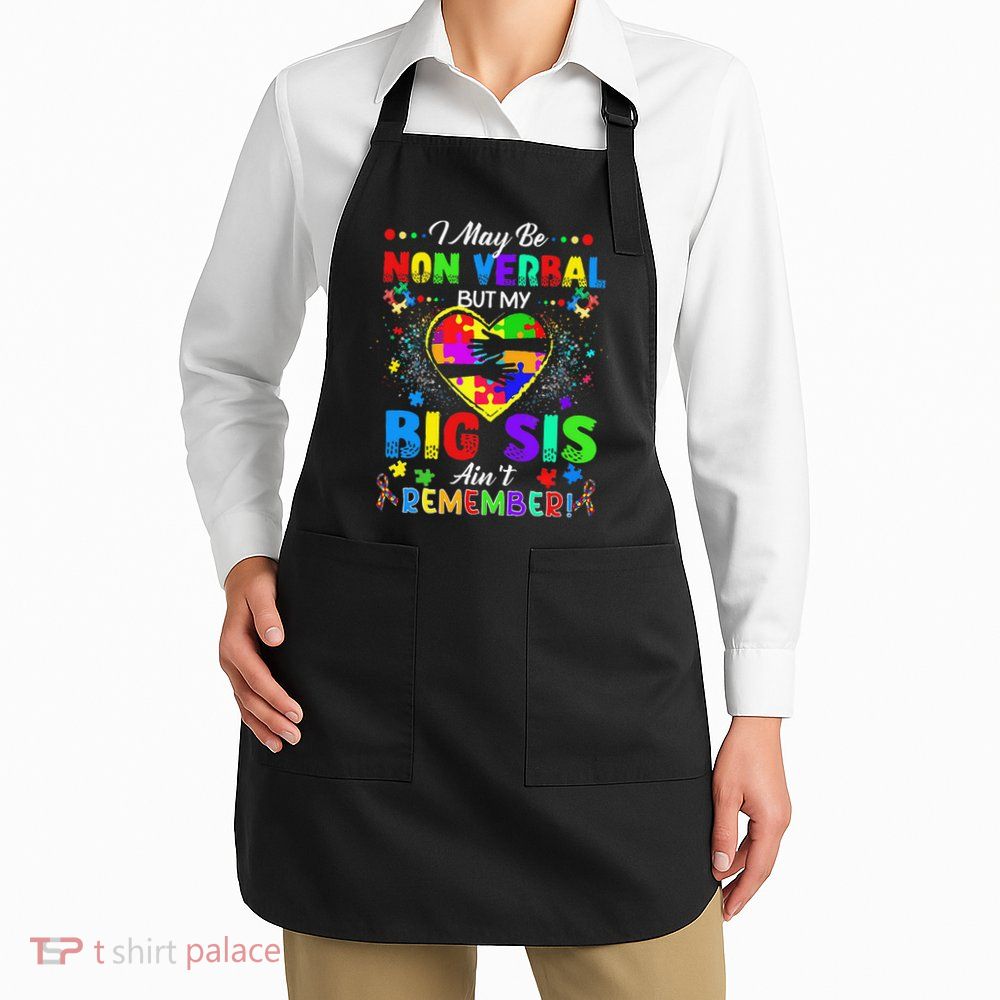 I May Be Non Verbal But My Big Sis Aint Remember Autism Apron