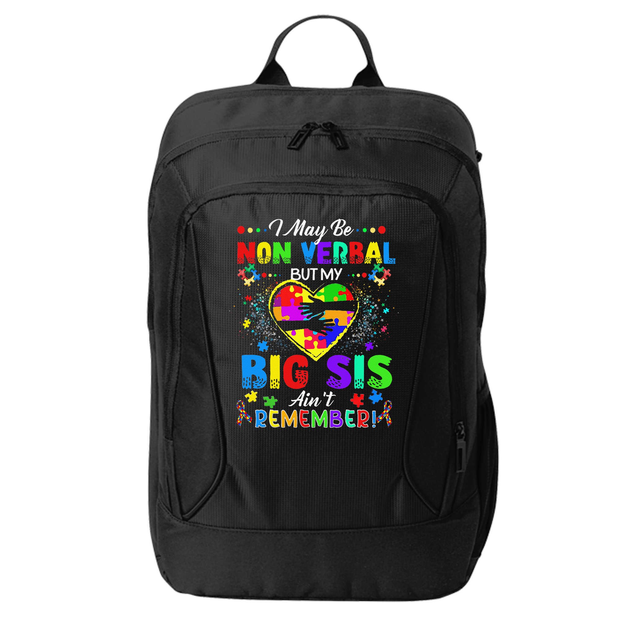 I May Be Non Verbal But My Big Sis Aint Remember Autism City Backpack