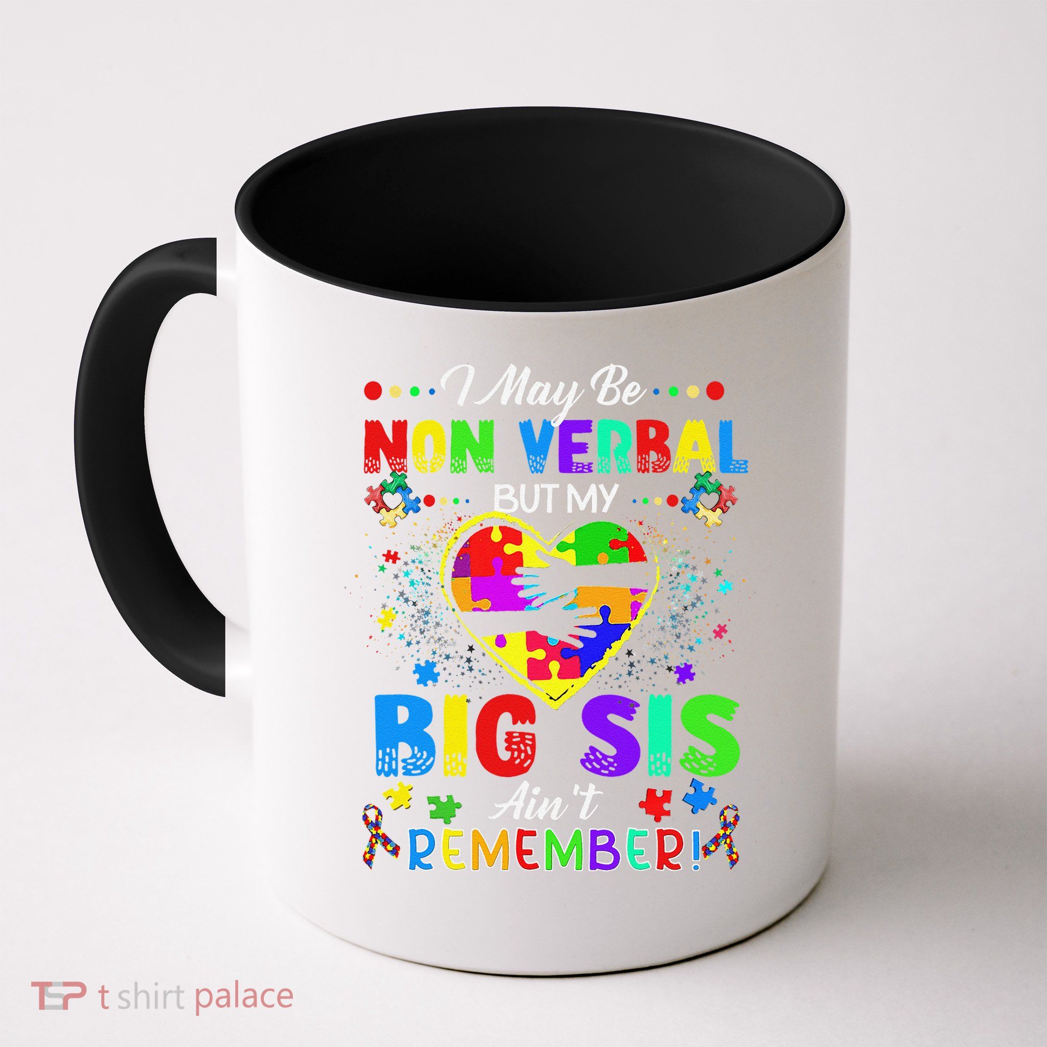 I May Be Non Verbal But My Big Sis Aint Remember Autism Mug