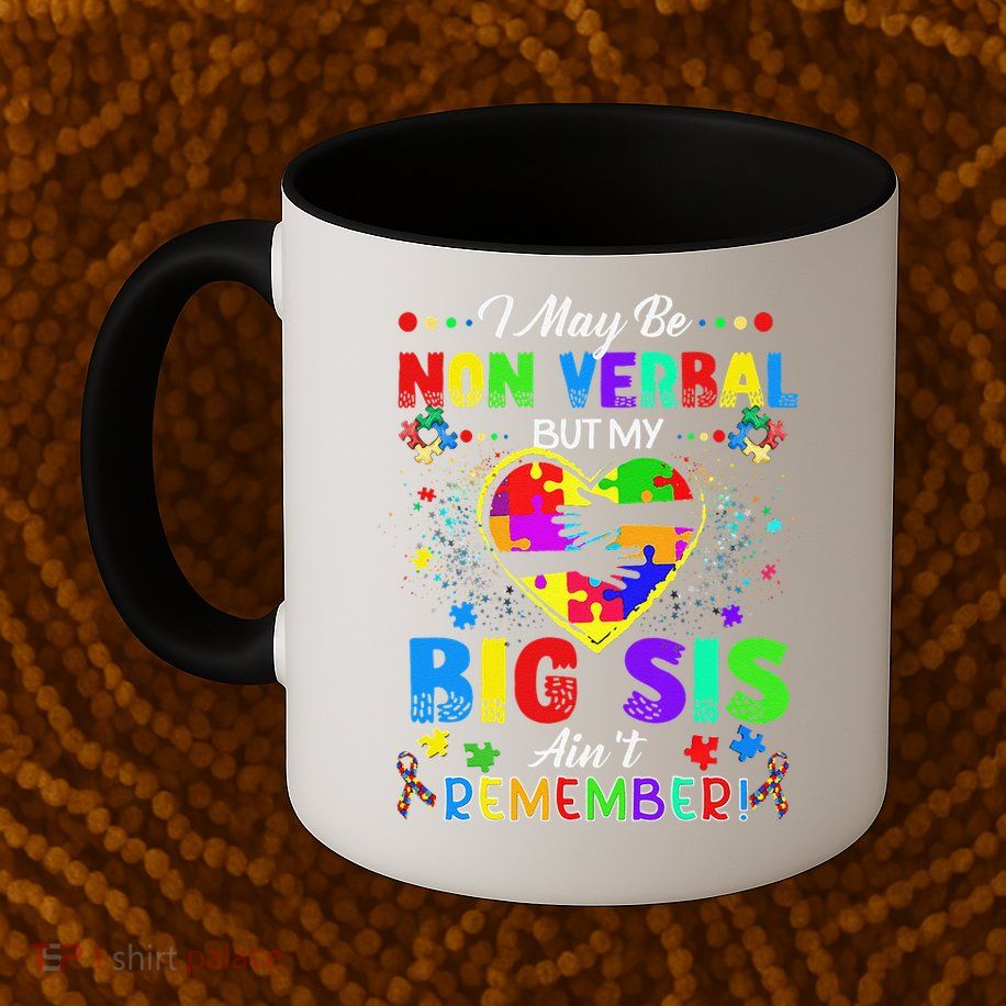 I May Be Non Verbal But My Big Sis Aint Remember Autism Mug