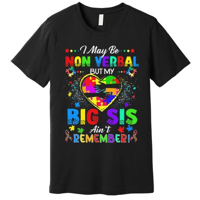 I May Be Non Verbal But My Big Sis Aint Remember Autism Premium T-Shirt