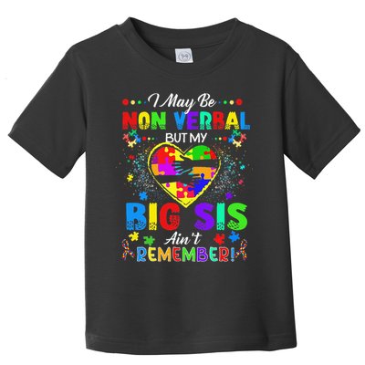 I May Be Non Verbal But My Big Sis Aint Remember Autism Toddler T-Shirt