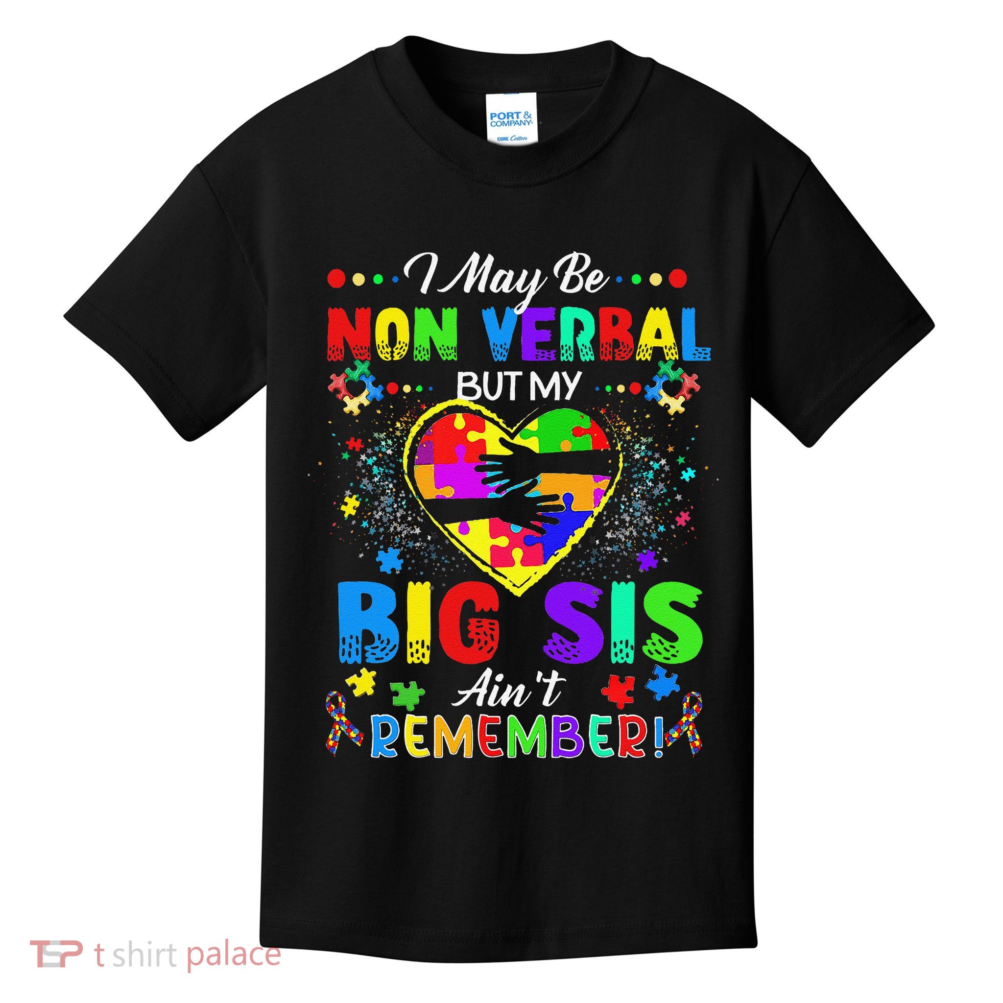 I May Be Non Verbal But My Big Sis Aint Remember Autism Kids T-Shirt