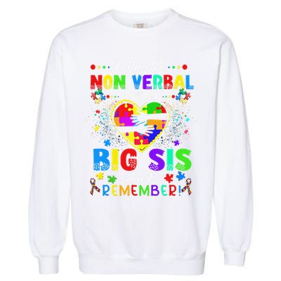 I May Be Non Verbal But My Big Sis Aint Remember Autism Garment-Dyed Sweatshirt