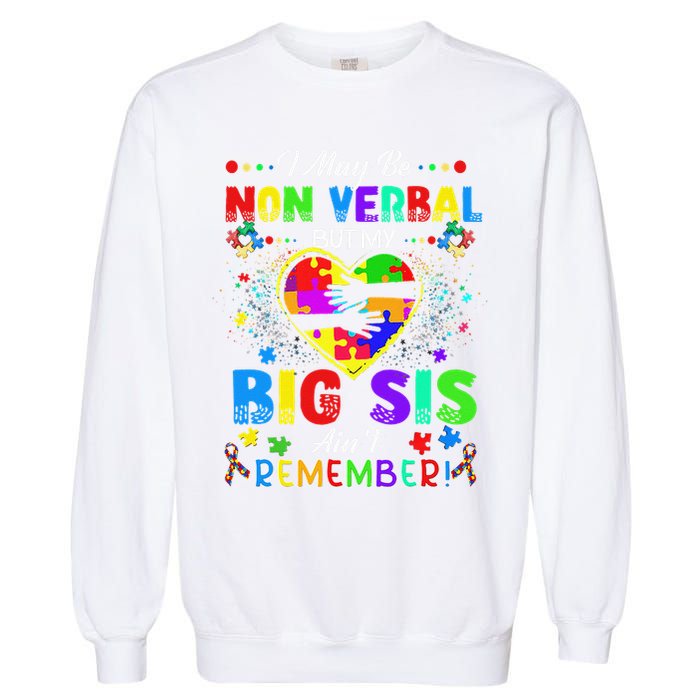 I May Be Non Verbal But My Big Sis Aint Remember Autism Garment-Dyed Sweatshirt