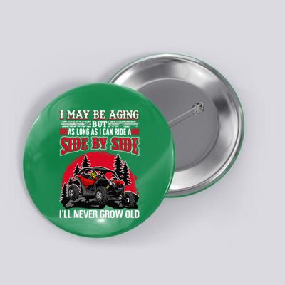 I May Be Aging But As Long As I Can Ride A Side By Side Button