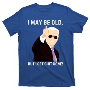 I May Be Old But I Get Shit Done T-Shirt