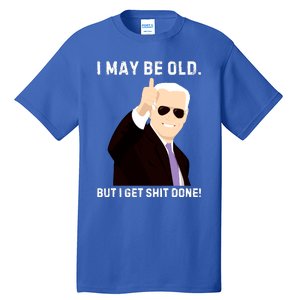 I May Be Old But I Get Shit Done Tall T-Shirt