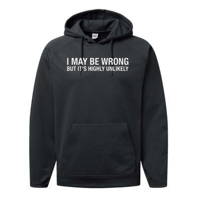 I May Be Wrong But Its Highly Unlikely Performance Fleece Hoodie